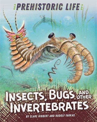 Cover for Clare Hibbert · Prehistoric Life: Insects, Bugs and Other Invertebrates - Prehistoric Life (Gebundenes Buch) [Illustrated edition] (2019)