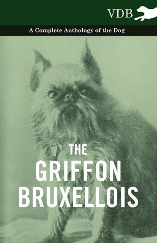Cover for The Griffon Bruxellois - a Complete Anthology of the Dog (Paperback Book) (2010)