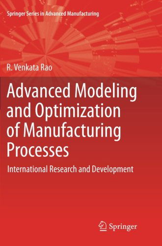 Cover for R. Venkata Rao · Advanced Modeling and Optimization of Manufacturing Processes: International Research and Development - Springer Series in Advanced Manufacturing (Paperback Book) [2011 edition] (2013)