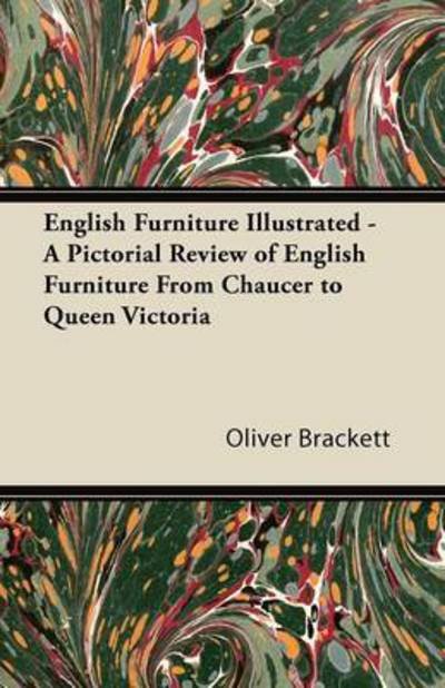 Cover for Oliver Brackett · English Furniture Illustrated - a Pictorial Review of English Furniture from Chaucer to Queen Victoria (Paperback Book) (2011)