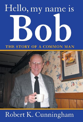 Cover for Robert K. Cunningham · Hello, My Name is Bob: the Story of a Common Man (Hardcover Book) (2013)