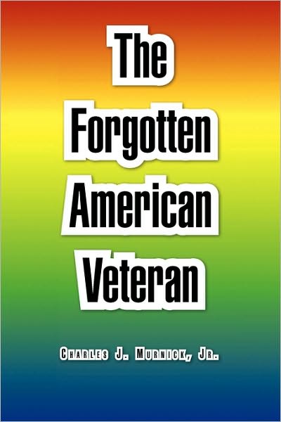 Cover for Murnick, Charles J, Jr. · The Forgotten American Veteran (Paperback Book) (2010)