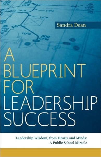 Cover for Sandra Dean · A Blueprint for Leadership Success: Leadership Wisdom, from Hearts and Minds: a Public School Miracle (Pocketbok) (2010)