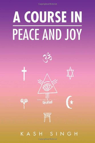 Cover for Kash Singh · A Course in Peace and Joy (Hardcover Book) (2010)