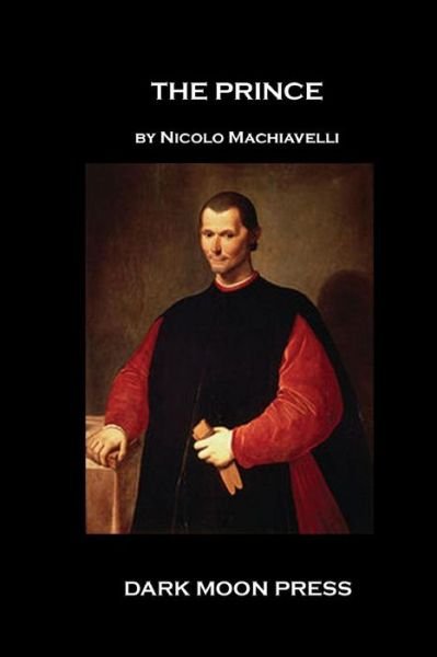 The Prince - Nicolo Machiavelli - Livros - CreateSpace Independent Publishing Platf - 9781460970140 - 1 de março de 2011