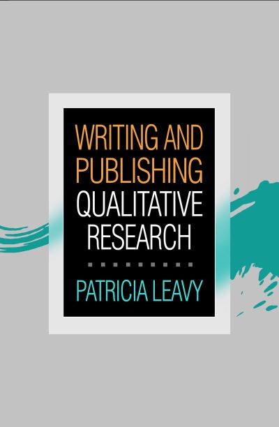 Writing and Publishing Qualitative Research - Patricia Leavy - Livros - Guilford Publications - 9781462554140 - 10 de maio de 2024