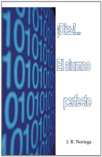 Cover for J. R. Noriega · ¡diez! . . . El Alumno Perfecto (Paperback Book) [Spanish edition] (2013)