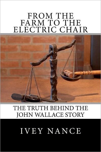 Cover for Ivey Nance · From the Farm to the Electric Chair: the John Wallace Story (Taschenbuch) (2011)