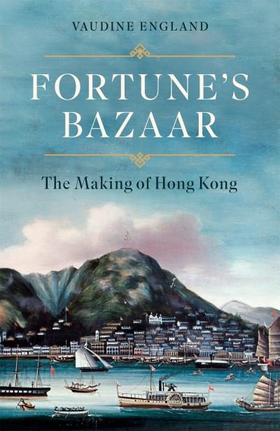 Cover for Vaudine England · Fortune's Bazaar: The Making of Hong Kong (Innbunden bok) (2023)
