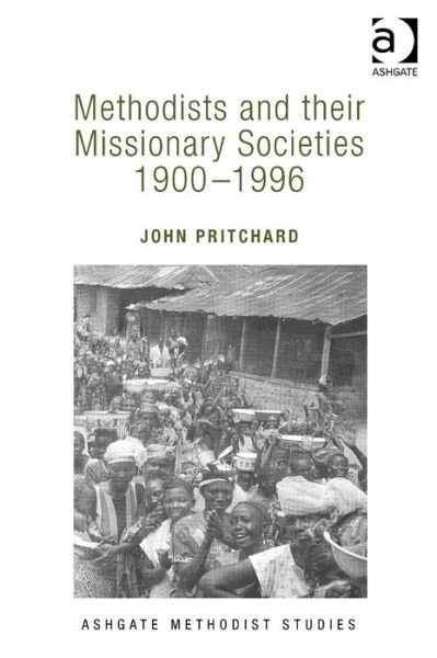 Cover for John Pritchard · Methodists and their Missionary Societies 1900-1996 - Routledge Methodist Studies Series (Hardcover Book) [New edition] (2014)