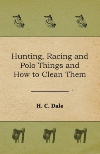 Cover for H C Dale · Hunting, Racing and Polo Things and How to Clean Them (Pocketbok) (2016)