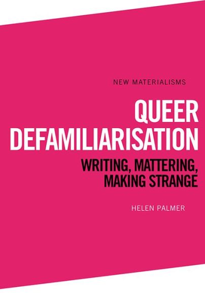 Cover for Helen Palmer · Queer Defamiliarisation: Writing, Mattering, Making Strange - New Materialisms (Hardcover Book) (2020)