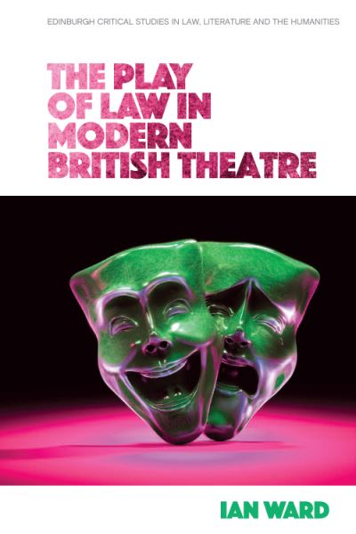 Cover for Ian Ward · The Play of Law in Modern British Theatre - Edinburgh Critical Studies in Law, Literature and the Humanities (Hardcover Book) (2021)