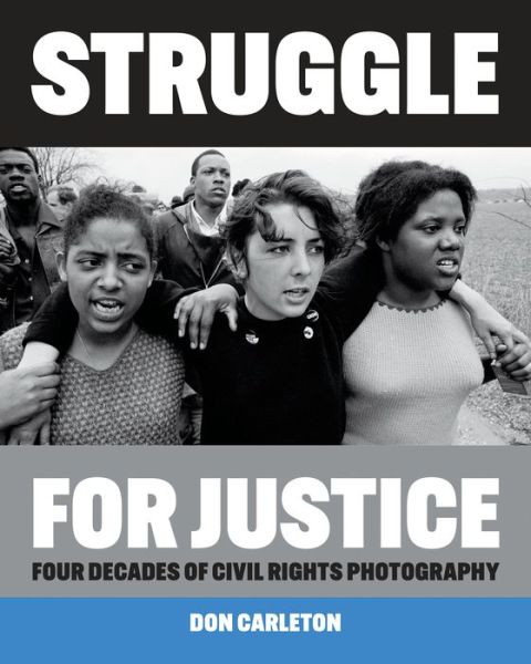 Cover for Don Carleton · Struggle for Justice: Four Decades of Civil Rights Photography (Hardcover Book) (2020)