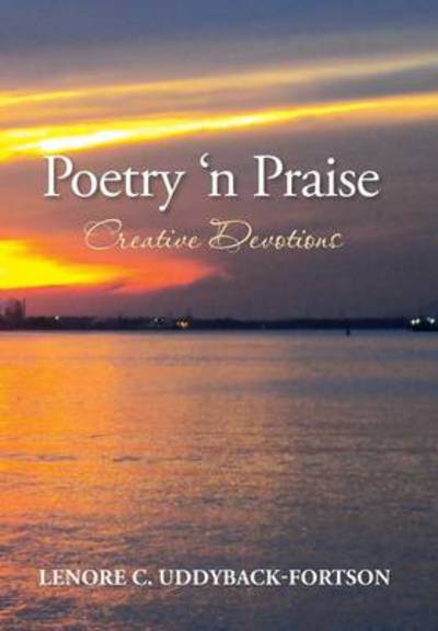 Cover for Lenore C Uddyback-fortson · Poetry N' Praise...creative Devotions (Hardcover Book) (2014)