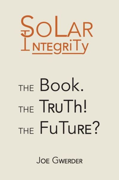 Solar Integrity - Joe Gwerder - Books - ArchwayPublishing - 9781480811140 - October 7, 2014