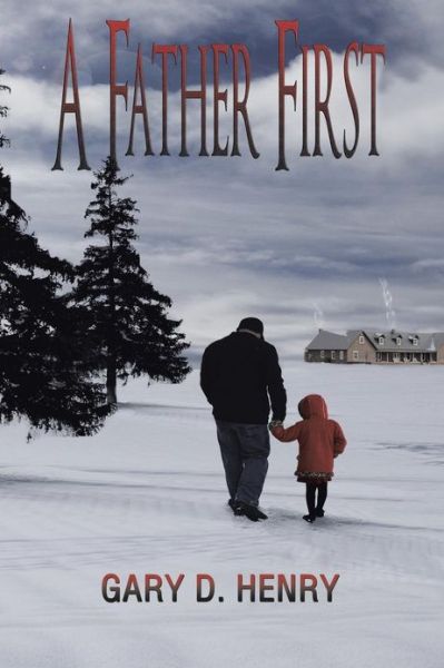 Cover for Gary D. Henry · A Father First (Paperback Book) (2013)