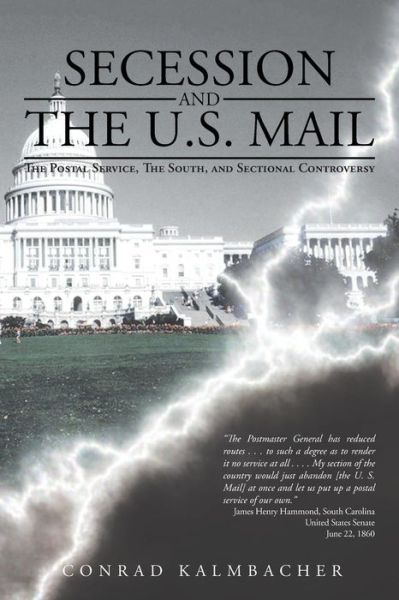 Cover for Conrad Kalmbacher · Secession and the U.s. Mail: the Postal Service, the South, and Sectional Controversy (Paperback Book) (2013)