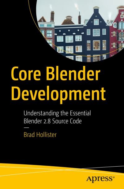 Cover for Brad E. Hollister · Core Blender Development: Understanding the Essential Source Code (Paperback Bog) [1st edition] (2020)