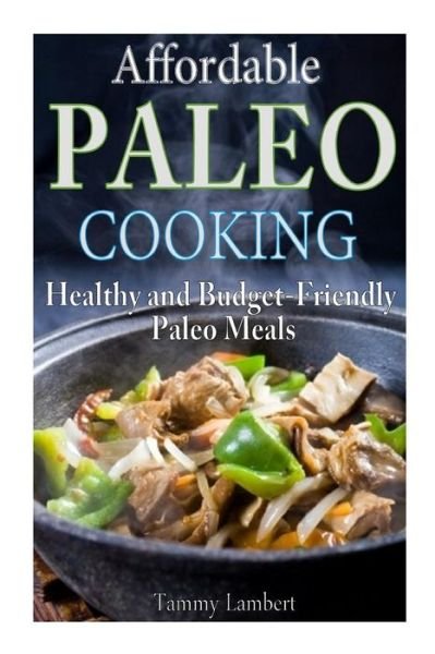 Cover for Tammy Lambert · Affordable Paleo Cooking: Healthy and Budget-friendly Paleo Meals (Paperback Bog) (2013)