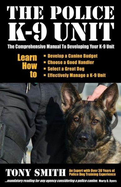 Cover for Tony Smith · The Police K-9 Unit: the Comprehensive Manual to Developing Your K-9 Unit (Paperback Bog) (2013)
