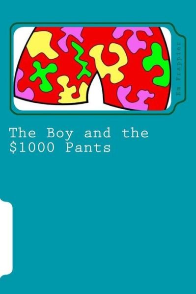 Cover for Em Frappier · The Boy and the $1000 Pants (Taschenbuch) (2014)