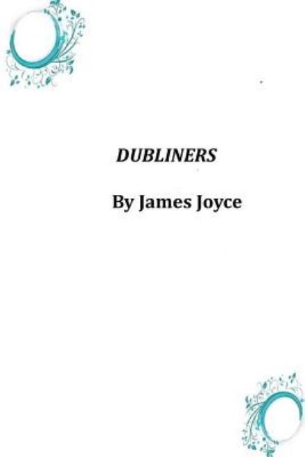 Dubliners - James Joyce - Bücher - Createspace - 9781496173140 - 18. März 2014