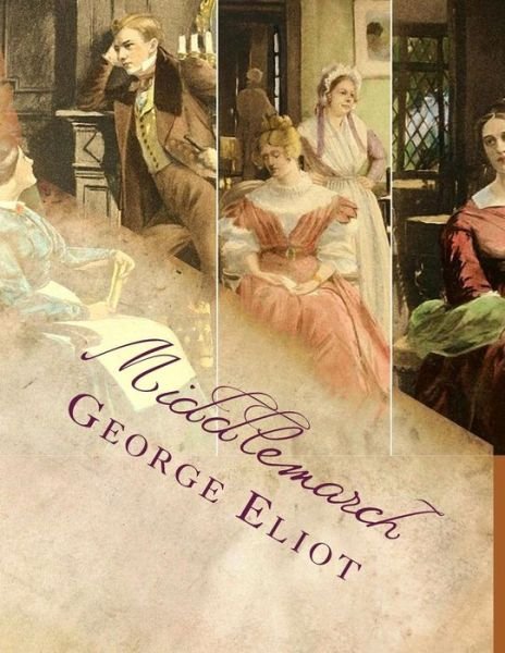 Middlemarch - George Eliot - Books - Createspace - 9781497543140 - April 4, 2014