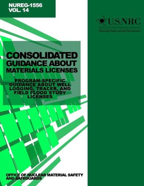 Cover for U S Nuclear Regulatory Commission · Consolidated Guidance About Materials Licenses: Program-specific Guidance About Well Logging, Tracer, and Field Flood Study Licenses (Paperback Book) (2014)