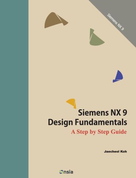 Cover for Jaecheol Koh · Siemens Nx 9 Design Fundamentals: a Step by Step Guide (Paperback Book) (2014)