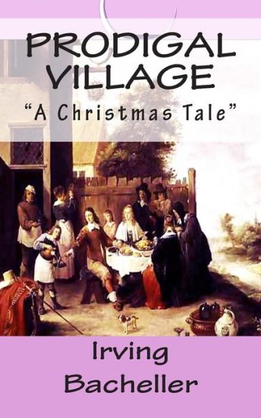 Cover for Irving Bacheller · Prodigal Village: &quot;A Christmas Tale&quot; (Paperback Book) [First edition] (2014)