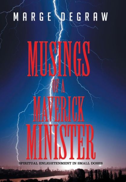 Cover for Marge Degraw · Musings of a Maverick Minister: Spiritual Enlightenment in Small Doses (Inbunden Bok) (2015)