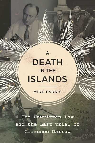 Cover for Mike Farris · A Death in the Islands: The Unwritten Law and the Last Trial of Clarence Darrow (Hardcover Book) (2016)