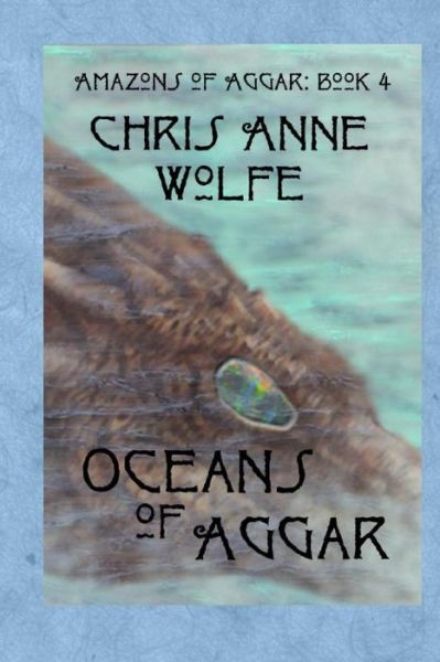 Cover for Chris Anne Wolfe · Oceans of Aggar: Amazons of Aggar Book 4 (Paperback Book) (2015)