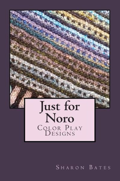 Cover for Sharon Bates · Just for Noro: Color Play Designs (Paperback Book) (2015)