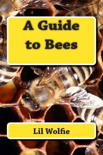 Cover for Lil Wolfie · A Guide to Bees (Paperback Book) (2015)