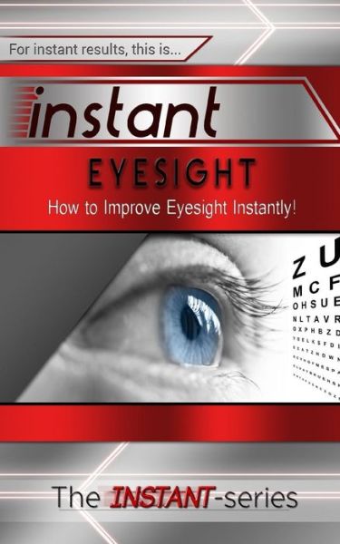 Cover for The Instant-series · Instant Eyesight: How to Improve Eyesight Instantly! (Taschenbuch) (2015)