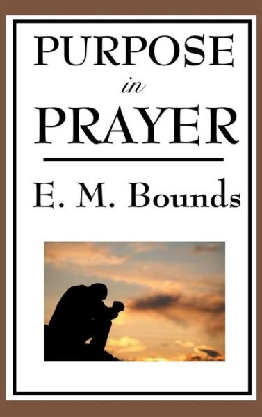 Cover for Edward M Bounds · Purpose in Prayer (Hardcover Book) (2018)