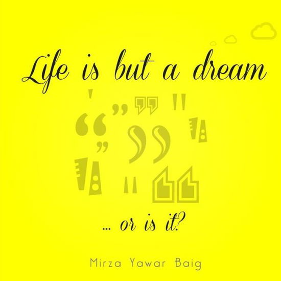 Cover for Mirza Yawar Baig · Life is but a Dream: or is It? (Paperback Book) (2015)