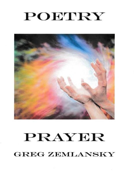 Poetry Prayer - Greg Zemlansky - Books - Createspace Independent Publishing Platf - 9781519636140 - December 1, 2015