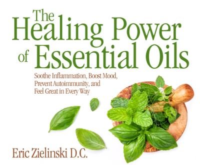 Cover for Eric Zielinski · The Healing Power Of Essential Oils Soothe Inflammation, Boost Mood, Prevent Autoimmunity, and Feel Great in Every Way (CD) (2018)