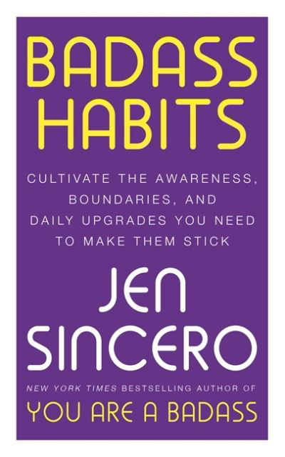 Badass Habits: Cultivate the Awareness, Boundaries, and Daily Upgrades You Need to Make Them Stick: #1 New York Times best-selling author of You Are A Badass - Jen Sincero - Bøger - John Murray Press - 9781529367140 - 3. december 2020