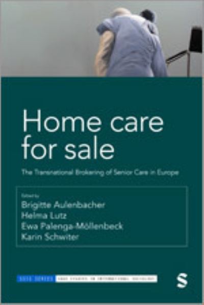 Cover for Home Care for Sale: The Transnational Brokering of Senior Care in Europe - Sage Studies in International Sociology (Hardcover Book) (2024)