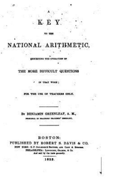 A Key to the National Arithmetic - Benjamin Greenleaf - Books - Createspace Independent Publishing Platf - 9781530231140 - February 24, 2016