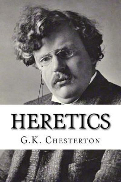 Heretics - G K Chesterton - Bøger - Createspace Independent Publishing Platf - 9781530442140 - 8. marts 2016