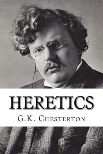 Heretics - G K Chesterton - Books - Createspace Independent Publishing Platf - 9781530442140 - March 8, 2016