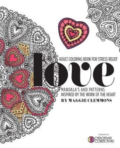 Cover for Maggie Clemmons · Adult Coloring Book for Stress Relief : Mandalas and Patterns inspired by the Work of the Heart (Paperback Book) (2016)