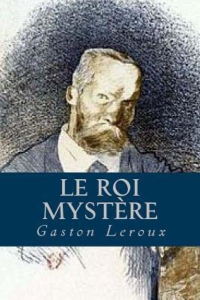 Cover for Gaston Leroux · Le Roi Mystere (Paperback Bog) (2016)