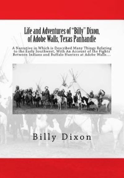 Life and Adventures of "Billy" Dixon, of Adobe Walls, Texas Panhandle - Frederick S Barde - Books - Createspace Independent Publishing Platf - 9781540470140 - October 23, 2017