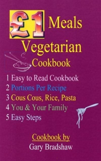 GBP1 Meals Vegetarian Cookbook - Gary Bradshaw - Livres - Blurb - 9781543284140 - 23 août 2024